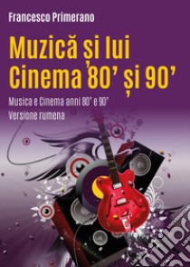 Musica e cinema anni 80' e 90'. Ediz. romena libro di Primerano Francesco