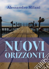 Nuovi orizzonti libro di Milani Alessandro