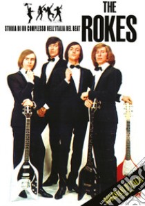 The Rokes: storia di un complesso nell'Italia del beat libro di Rokesiani d'Italia (cur.)