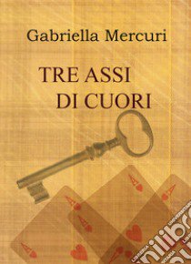 Tre assi di cuori libro di Mercuri Gabriella