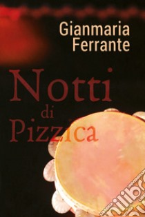 Notti di pizzica libro di Ferrante Gianmaria