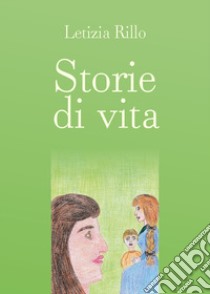 Storie di vita libro di Rillo Letizia