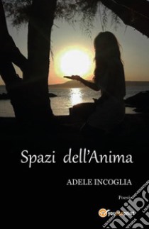 Spazi dell'anima libro di Incoglia Adele