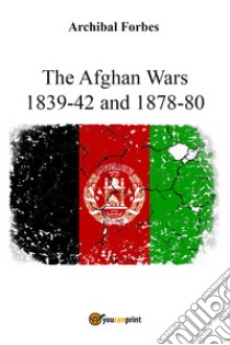 The Afghan wars 1839-42 and 1878-80 libro di Forbes Archibal