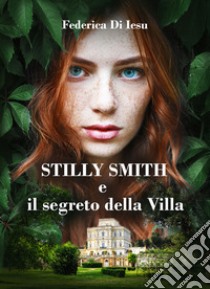 Stilly Smith e il segreto della villa libro di Di Iesu Federica