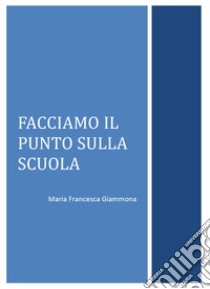 Facciamo il punto sulla scuola libro di Giammona Maria Francesca