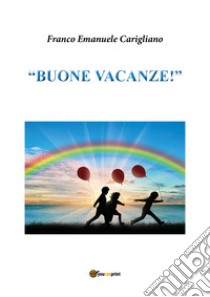 «Buone vacanze!». Per la Scuola media libro di Carigliano Franco Emanuele