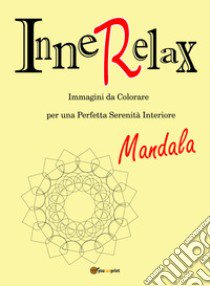 Mandala. InneRelax. Immagini da colorare per una perfetta serenità interiore. Ediz. illustrata. Vol. 1 libro di Roti Roberto