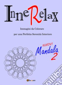 Mandala. InneRelax. Immagini da colorare per una perfetta serenità interiore. Ediz. illustrata. Vol. 2 libro di Roti Roberto