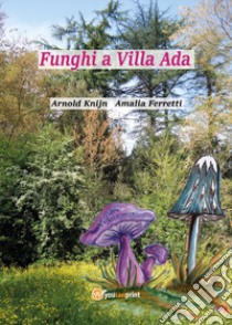 Funghi a Villa Ada libro di Knijn Arnold; Ferretti Amalia