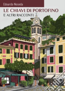 Le chiavi di Portofino e altri racconti libro di Noseda Edoardo