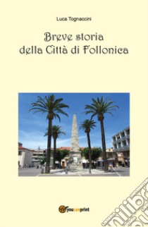 Breve storia della città di Follonica libro di Tognaccini Luca