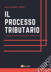 Il processo tributario libro di Freni Salvatore