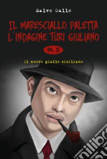 L'indagine Turi Giuliano. Il maresciallo Paletta. Vol. 2 libro di Gallo Salvo