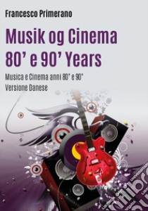 Musica e cinema anni '80 e '90. Ediz. danese libro di Primerano Francesco