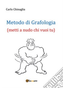 Metodo di grafologia (metti a nudo chi vuoi tu) libro di Chinaglia Carlo
