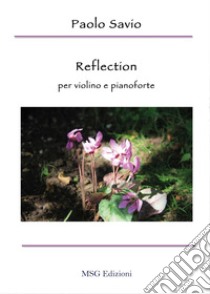 Reflection. Per violino e pianoforte libro di Savio Paolo