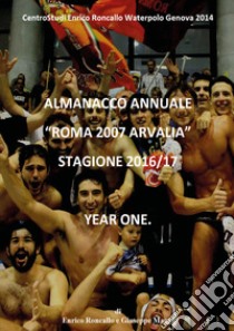 Almanacco annuale «Roma 2007 Arvalia» 2016/17 libro di Roncallo Enrico