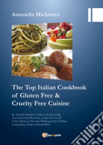 The top Italian cookbook for gluten free & cruelty free cuisine libro di Michelotti Antonella