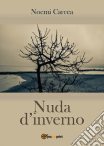 Nuda d'inverno libro di Carcea Noemi