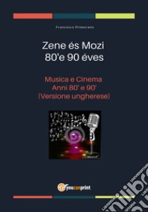 Musica e cinema anni '80 e '90. Ediz. ungherese libro di Primerano Francesco