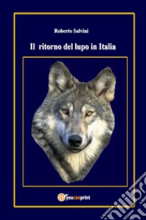 Il ritorno del lupo in Italia libro di Salvini Roberto