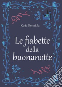 Le fiabette della buonanotte libro di Bertaiola Katia