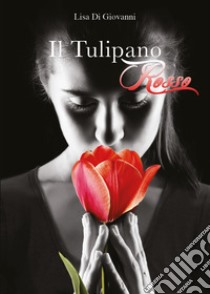 Il tulipano rosso libro di Di Giovanni Lisa