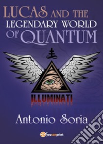 Lucas and the legendary world of Quantum libro di Soria Antonio