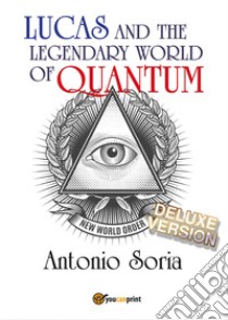 Lucas and the legendary world of Quantum. Deluxe edition libro di Soria Antonio