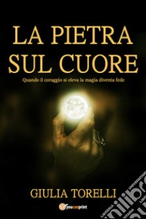 La pietra sul cuore libro di Torelli Giulia