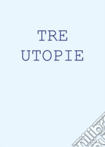 Tre utopie libro di Bonfanti Maurizio