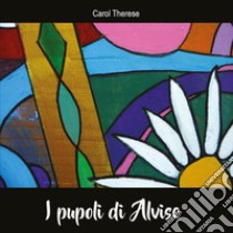 I pupoli di Alvise. Ediz. a colori libro di Carol Therese