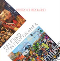 Palermo contemporanea. Ediz. a colori libro di Di Girolamo Mauro