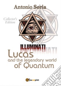 Lucas and the legendary world of Quantum. Collector's edition libro di Soria Antonio