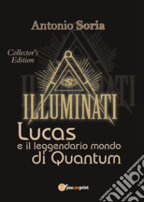 Lucas e il leggendario mondo di Quantum. Collector's edition libro di Soria Antonio