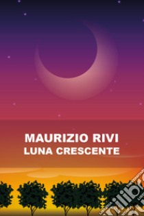 Luna crescente libro di Rivi Maurizio