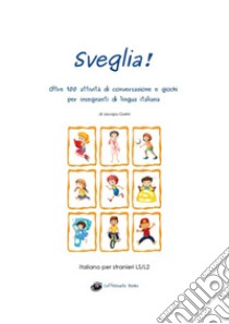 Sveglia! Oltre 100 attività di conversazione e giochi per insegnanti di lingua italiana libro di Gorini Jacopo