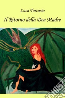 Il ritorno della dea madre libro di Torcasio Luca