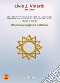 Ejercicios guiados. Biopsicoenergética aplicada. Con Audio libro di Vinardi Livio J.