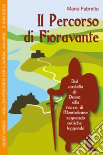 Il percorso di Fioravante. Guide Nordic libro di Fabretto Mario