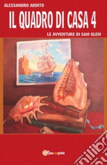 Il quadro di casa. Le avventure di Sam Glem. Vol. 4 libro di Ardito Alessandro
