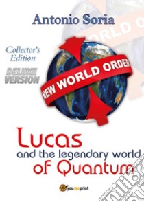 Lucas and the legendary world of Quantum. Deluxe edition. Collector's edition libro di Soria Antonio
