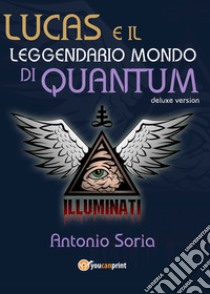 Lucas e il leggendario mondo di Quantum. Deluxe edition libro di Soria Antonio