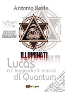 Lucas e il leggendario mondo di Quantum. Deluxe edition. Collector's edition libro di Soria Antonio