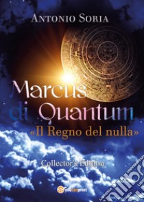 Marcus di Quantum. Il regno del nulla. Collector's edition libro di Soria Antonio