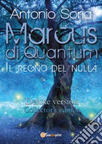 Marcus di Quantum. Il regno del nulla. Deluxe edition. Collector's edition libro di Soria Antonio