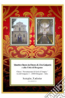 Quattro opere in onore di fra' Galgario e alla città di Bergamo libro di Valota Sergio