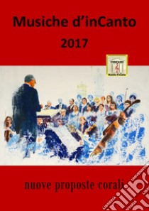 Musiche d'inCanto 2017 libro di Piccoli Cornelio