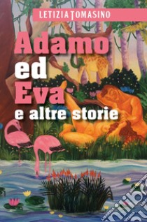 Adamo ed Eva e altre storie libro di Tomasino Letizia